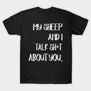 My Sheep And I Talk Shit About You T-Shirt